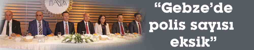 “Gebze’de polis sayısı eksik”