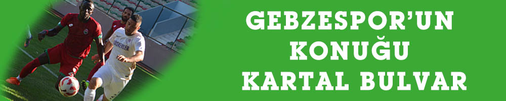 GEBZESPOR’UN KONUĞU KARTAL BULVAR
