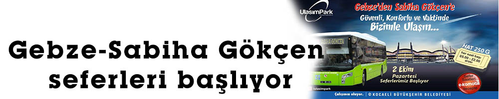 Gebze-Sabiha Gökçen seferleri başlıyor