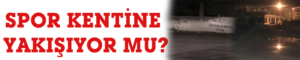 SPOR KENTİNE YAKIŞIYOR MU?