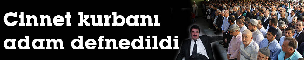 Cinnet kurbanı  adam defnedildi