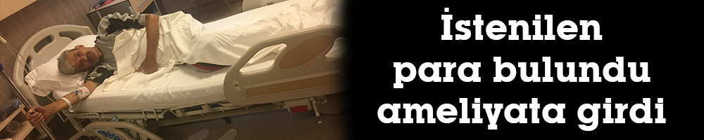 İstenilen para bulundu ameliyata girdi