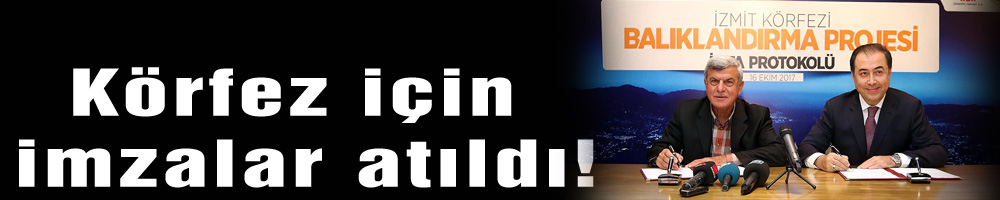 Körfez için imzalar atıldı!