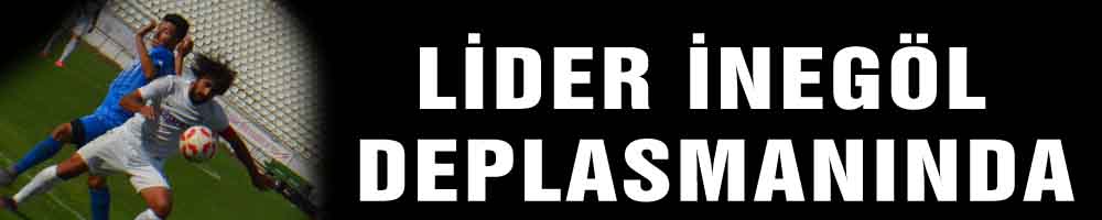 LİDER İNEGÖL DEPLASMANINDA