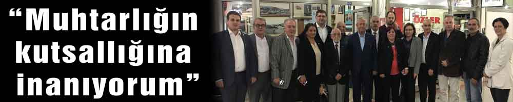 “Muhtarlığın kutsallığına inanıyorum”