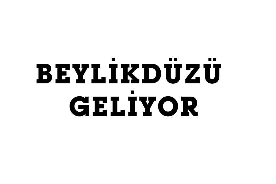 BEYLİKDÜZÜ GELİYOR