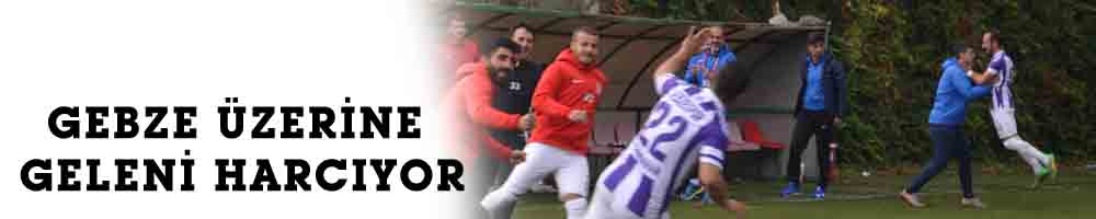 GEBZE ÜZERİNE GELENİ HARCIYOR