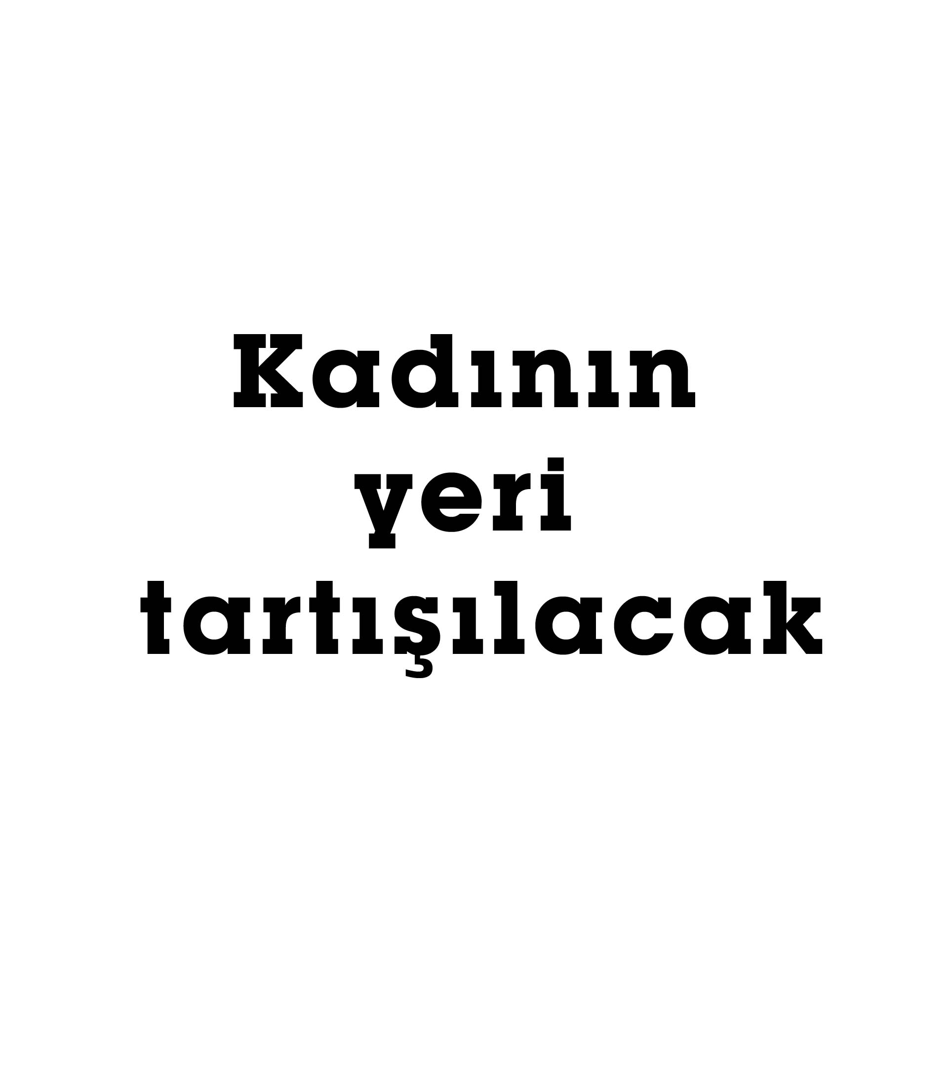 Kadının yeri tartışılacak