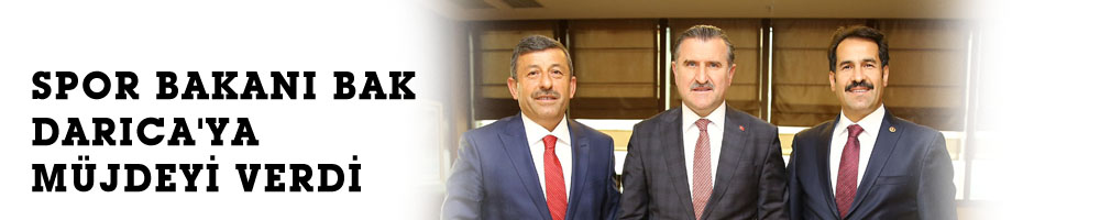 SPOR BAKANI BAK DARICA'YA MÜJDEYİ VERDİ