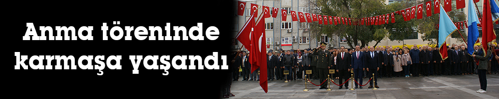 Anma töreninde karmaşa yaşandı