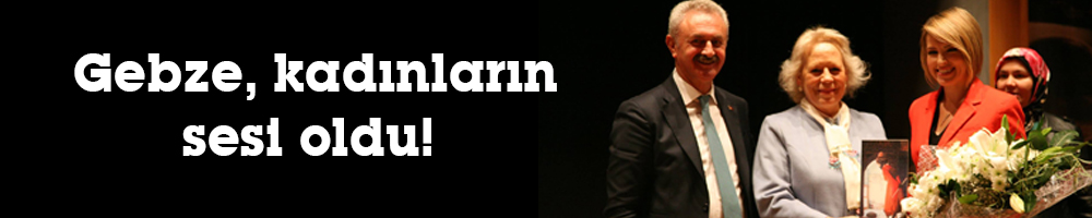 Gebze, kadınların sesi oldu! 