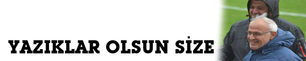 YAZIKLAR OLSUN SİZE