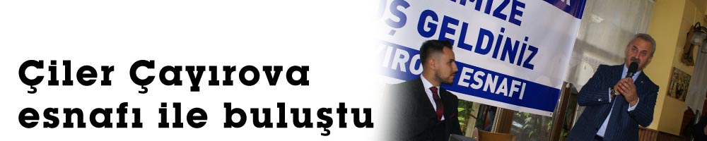 Çiler Çayırova esnafı ile buluştu