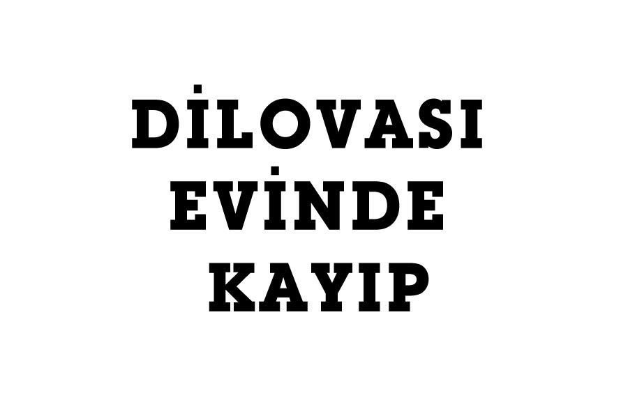 DİLOVASI EVİNDE KAYIP