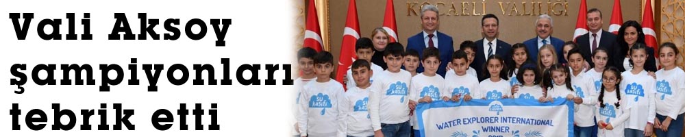 Vali Aksoy şampiyonları tebrik etti