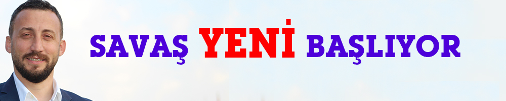 SAVAŞ YENİ BAŞLIYOR