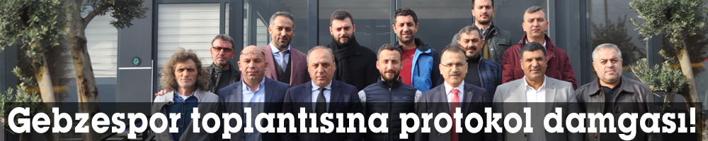 Gebzespor toplantısına protokol damgası!