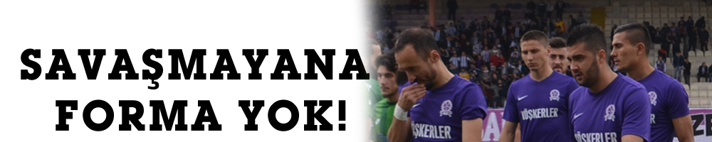 SAVAŞMAYANA FORMA YOK!