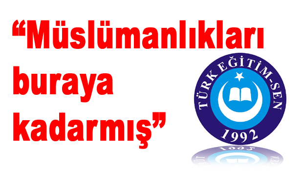 “Müslümanlıkları buraya kadarmış”