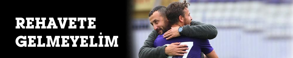 REHAVETE GELMEYELİM