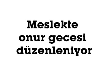 Meslekte onur gecesi düzenleniyor