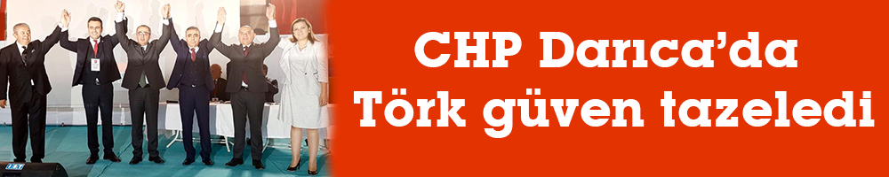 CHP Darıca’da Törk güven tazeledi