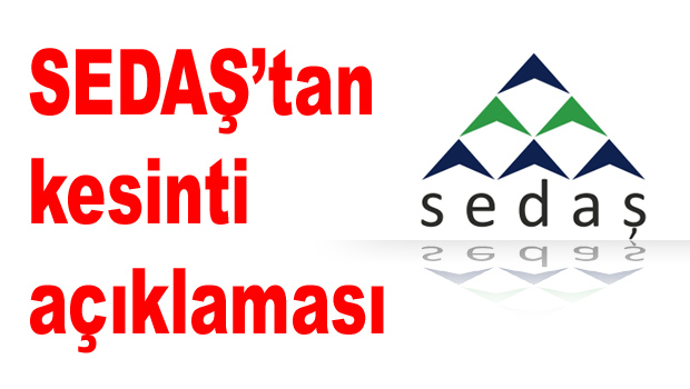 SEDAŞ’tan kesinti açıklaması