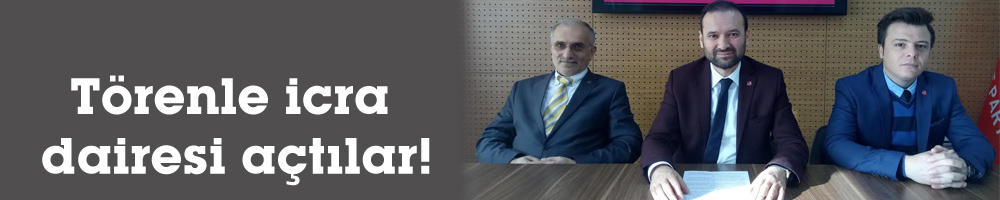 Törenle icra dairesi açtılar!