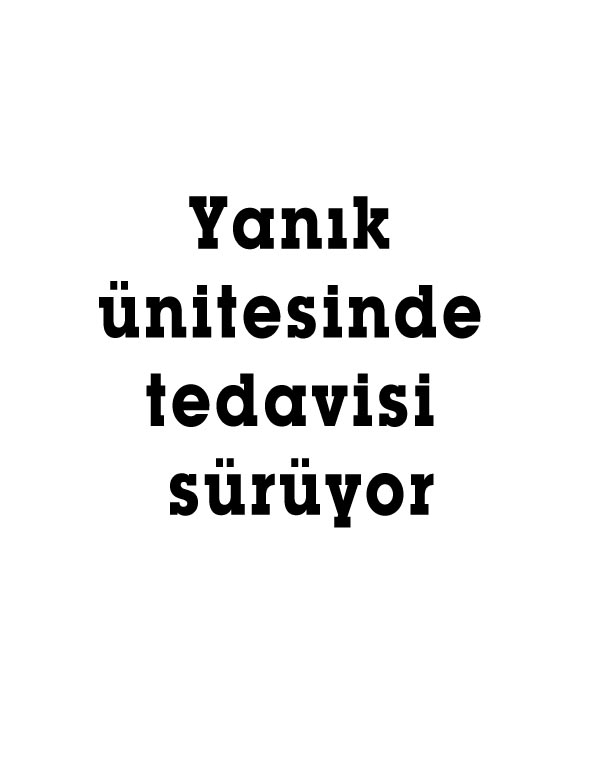 Yanık ünitesinde tedavisi sürüyor