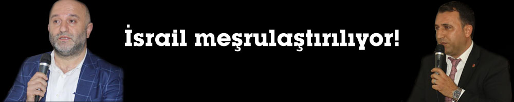 İsrail meşrulaştırılıyor!