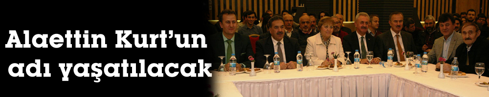 Alaettin Kurt’un adı yaşatılacak