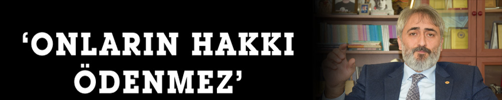 ‘ONLARIN HAKKI ÖDENMEZ’