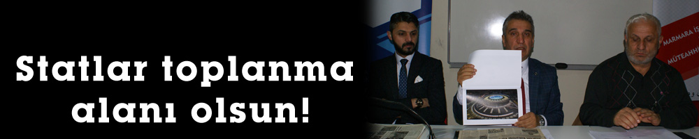 Statlar toplanma alanı olsun!