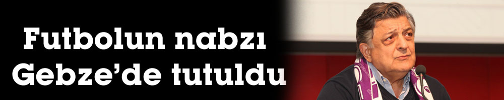 Futbolun nabzı Gebze’de tutuldu