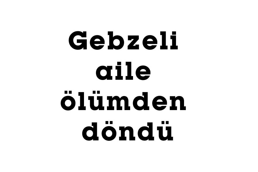 Gebzeli aile ölümden döndü