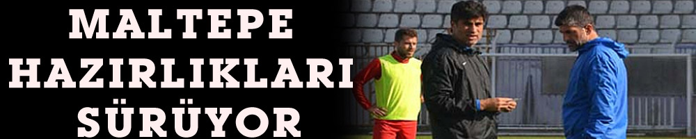 MALTEPE HAZIRLIKLARI SÜRÜYOR