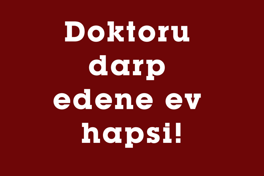 Doktoru darp edene ev hapsi!