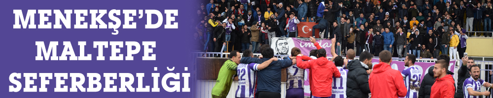 MENEKŞE’DE MALTEPE SEFERBERLİĞİ