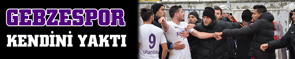 GEBZESPOR KENDİNİ YAKTI