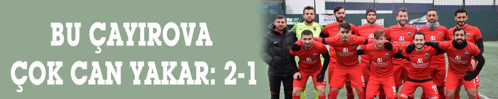 BU ÇAYIROVA ÇOK CAN YAKAR: 2-1