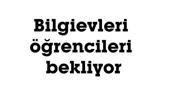 Bilgievleri öğrencileri bekliyor