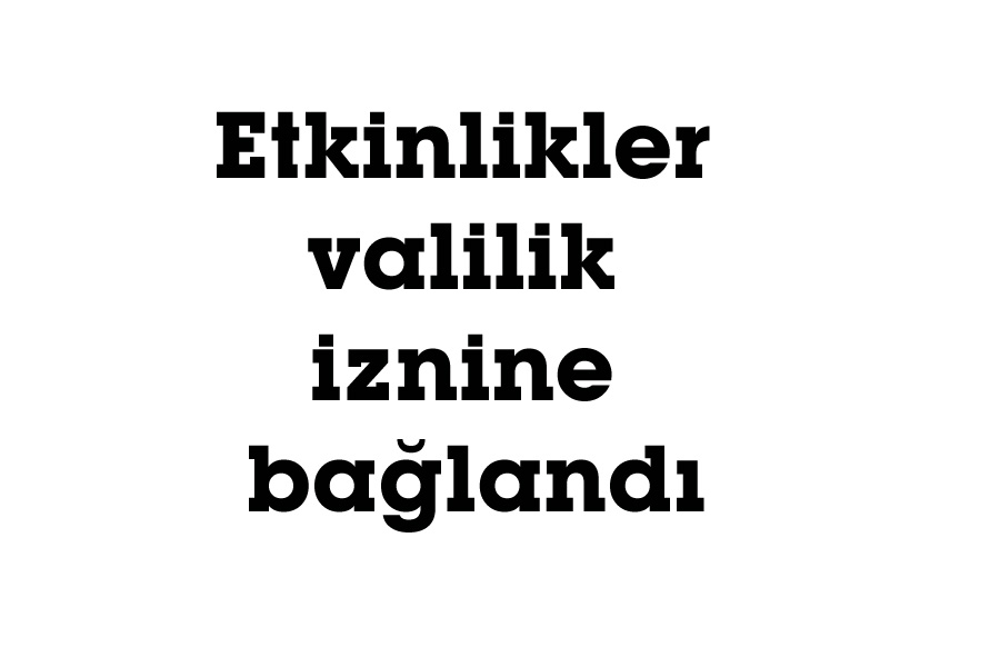 Etkinlikler valilik iznine bağlandı