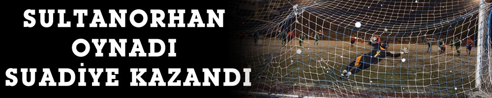 SULTANORHAN OYNADI SUADİYE KAZANDI