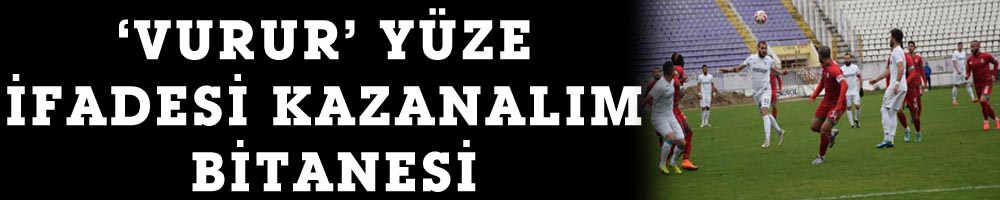 ‘VURUR’ YÜZE İFADESİ KAZANALIM BİTANESİ