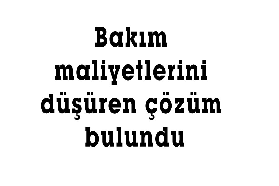 Bakım maliyetlerini düşüren çözüm bulundu