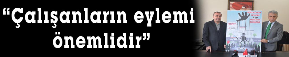 “Çalışanların eylemi önemlidir”