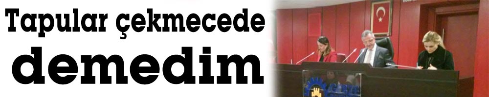 “Tapular çekmecede demedim”