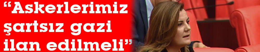 “Askerlerimiz şartsız gazi ilan edilmeli”