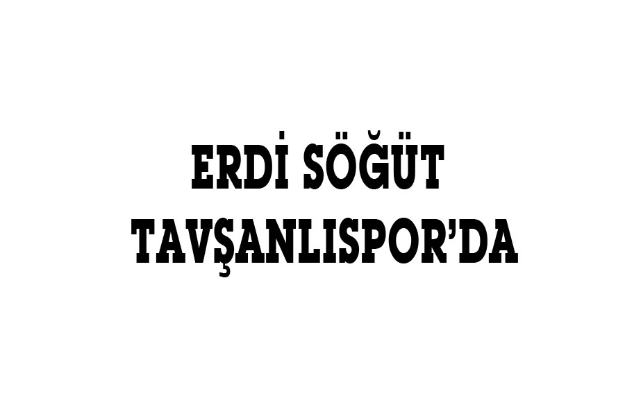 ERDİ SÖĞÜT TAVŞANLISPOR’DA