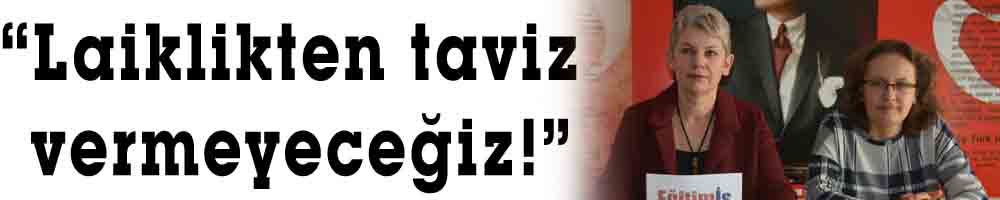 “Laiklikten taviz vermeyeceğiz!”